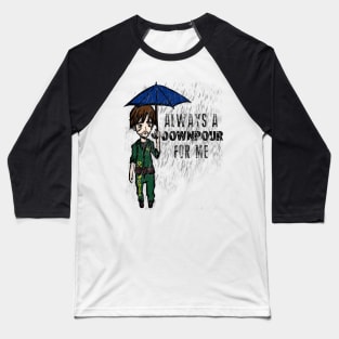 Always a DOWNPOUR for me Baseball T-Shirt